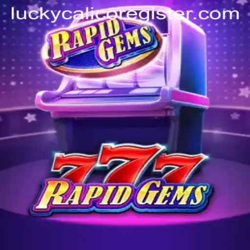 Explore the Exciting World of RapidGems777 with LuckyCalico: A Comprehensive Guide
